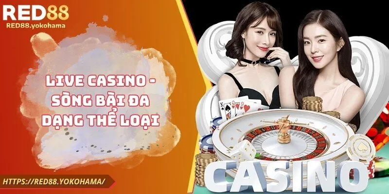 Live casino - Sòng bài đa dạng thể loại