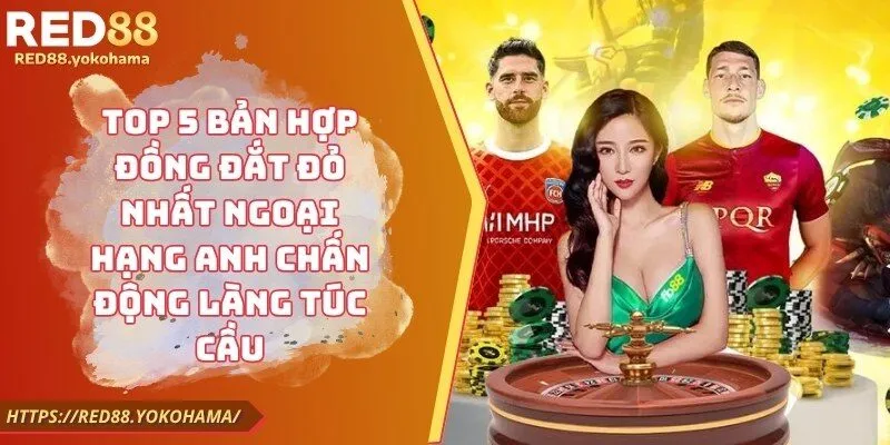 Top 5 Bản Hợp Đồng Đắt Đỏ Nhất Ngoại Hạng Anh Chấn Động Làng Túc Cầu